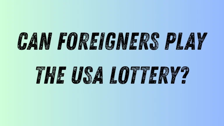 Can Foreigners Play the USA Lottery?