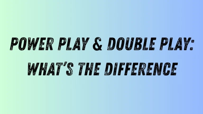 Power Play & Double Play: What’s the Difference