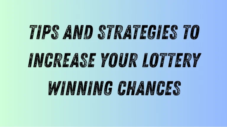 Tips and Strategies to Increase Your Lottery Winning Chances