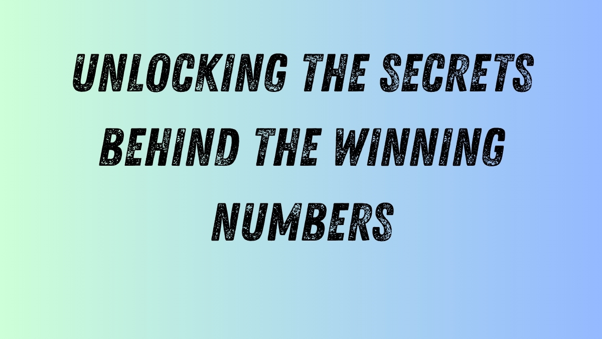 Unlocking the Secrets Behind the Winning Numbers