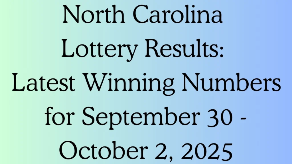North Carolina Lottery Results: Latest Winning Numbers for September 30 - October 2, 2025