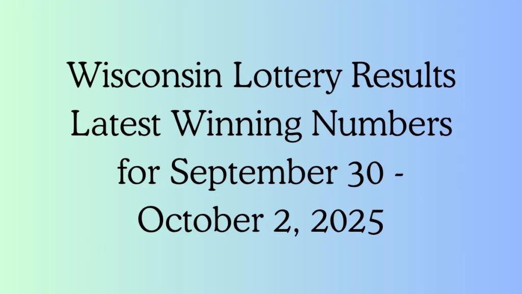Wisconsin Lottery Result Latest Winning Numbers for September 30 - October 2, 2025